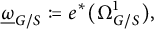 ModifyingBelow Omega UnderbarSubscript upper G divided by upper S Baseline colon equals q e Superscript asterisk Baseline left parenthesis upper Omega Subscript upper G divided by upper S Superscript 1 Baseline right parenthesis comma