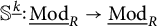 upper S Superscript ModifyingBelow k UnderbarBaseline colon ModifyingBelow upper M o d UnderbarSubscript upper R Baseline right arrow ModifyingBelow upper M o d UnderbarSubscript upper R Baseline