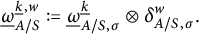 ModifyingBelow Omega UnderbarSubscript upper A divided by upper S Superscript ModifyingBelow k Underbarcomma w Baseline colon equals q ModifyingBelow Omega UnderbarSubscript upper A divided by upper S comma sigma Superscript ModifyingBelow k UnderbarBaseline circled times delta Subscript upper A divided by upper S comma sigma Superscript w Baseline period