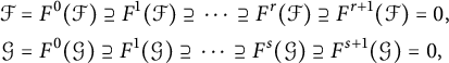 StartLayout 1st Row 1st Column script upper F 2nd Column equals upper F Superscript 0 Baseline left parenthesis script upper F right parenthesis superset of or equal to upper F Superscript 1 Baseline left parenthesis script upper F right parenthesis superset of or equal to midline horizontal ellipsis superset of or equal to upper F Superscript r Baseline left parenthesis script upper F right parenthesis superset of or equal to upper F Superscript r plus 1 Baseline left parenthesis script upper F right parenthesis equals 0 comma 2nd Row 1st Column s p a c e script upper G 2nd Column equals upper F Superscript 0 Baseline left parenthesis script upper G right parenthesis superset of or equal to upper F Superscript 1 Baseline left parenthesis script upper G right parenthesis superset of or equal to midline horizontal ellipsis superset of or equal to upper F Superscript s Baseline left parenthesis script upper G right parenthesis superset of or equal to upper F Superscript s plus 1 Baseline left parenthesis script upper G right parenthesis equals 0 comma EndLayout