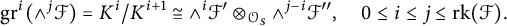 g r Superscript i Baseline left parenthesis and Superscript j Baseline script upper F right parenthesis equals upper K Superscript i Baseline divided by upper K Superscript i plus 1 Baseline approximately equals and Superscript i Baseline script upper F prime circled times Subscript script upper O Sub Subscript upper S Subscript Baseline and Superscript j minus i Baseline script upper F quotation mark comma 0 less than or equals i less than or equals j less than or equals r k left parenthesis script upper F right parenthesis period