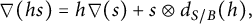 nabla left parenthesis h s right parenthesis equals h nabla left parenthesis s right parenthesis plus s circled times d Subscript upper S divided by upper B Baseline left parenthesis h right parenthesis comma