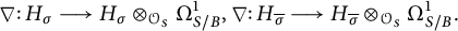 nabla colon upper H Subscript sigma Baseline long right arrow upper H Subscript sigma Baseline circled times Subscript script upper O Sub Subscript upper S Subscript Baseline upper Omega Subscript upper S divided by upper B Superscript 1 Baseline comma nabla colon upper H Subscript sigma overbar Baseline long right arrow upper H Subscript sigma overbar Baseline circled times Subscript script upper O Sub Subscript upper S Subscript Baseline upper Omega Subscript upper S divided by upper B Superscript 1 Baseline period