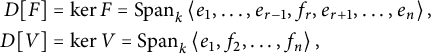 StartLayout 1st Row 1st Column upper D upper F 2nd Column equals backslash kernel upper F equals upper S p a n Subscript k Baseline less than e 1 comma midline horizontal ellipsis comma e Subscript r minus 1 Baseline comma f Subscript r Baseline comma e Subscript r plus 1 Baseline comma midline horizontal ellipsis comma e Subscript n Baseline greater than comma 2nd Row 1st Column s p a c e upper D upper V 2nd Column equals backslash kernel upper V equals upper S p a n Subscript k Baseline less than e 1 comma f 2 comma midline horizontal ellipsis comma f Subscript n Baseline greater than comma EndLayout