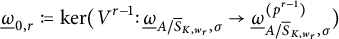 ModifyingBelow Omega UnderbarSubscript 0 comma r Baseline colon equals q backslash kernel left parenthesis upper V Superscript r minus 1 Baseline colon ModifyingBelow Omega UnderbarSubscript upper A slash ModifyingAbove bar With bar upper S upper K comma w Sub Subscript r Subscript comma sigma Baseline right arrow ModifyingBelow Omega UnderbarSubscript upper A slash ModifyingAbove bar With bar upper S upper K comma w Sub Subscript r Subscript comma sigma Superscript left parenthesis p Super Superscript r minus 1 Superscript right parenthesis Baseline right parenthesis