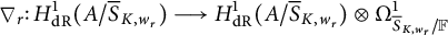 StartLayout 1st Row nabla Subscript r Baseline colon upper H Subscript d upper R Superscript 1 Baseline left parenthesis upper A slash ModifyingAbove bar With bar upper S upper K comma w Subscript r Baseline right parenthesis long right arrow upper H Subscript d upper R Superscript 1 Baseline left parenthesis upper A slash ModifyingAbove bar With bar upper S upper K comma w Subscript r Baseline right parenthesis circled times upper Omega Subscript ModifyingAbove bar With bar upper S upper K comma w Sub Subscript r Subscript divided by double struck upper F Superscript 1 EndLayout