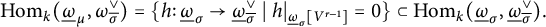 hom Subscript k Baseline left parenthesis ModifyingBelow Omega UnderbarSubscript mu Baseline comma omega Subscript sigma overbar Superscript or Baseline right parenthesis equals left brace h colon ModifyingBelow Omega UnderbarSubscript sigma Baseline right arrow ModifyingBelow Omega UnderbarSubscript sigma overbar Superscript or Baseline vertical bar h vertical bar Subscript ModifyingBelow Omega UnderbarSub Subscript sigma Subscript upper V Sub Superscript r minus 1 Subscript Baseline equals 0 right brace subset of hom Subscript k Baseline left parenthesis ModifyingBelow Omega UnderbarSubscript sigma Baseline comma ModifyingBelow Omega UnderbarSubscript sigma overbar Superscript or Baseline right parenthesis period