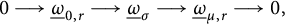 0 long right arrow ModifyingBelow Omega UnderbarSubscript 0 comma r Baseline long right arrow ModifyingBelow Omega UnderbarSubscript sigma Baseline long right arrow ModifyingBelow Omega UnderbarSubscript mu comma r Baseline long right arrow 0 comma