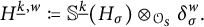 upper H Superscript ModifyingBelow k Underbarcomma w Baseline colon equals q double struck upper S Superscript ModifyingBelow k UnderbarBaseline left parenthesis upper H Subscript sigma Baseline right parenthesis circled times Subscript script upper O Sub Subscript upper S Subscript Baseline delta Subscript sigma Superscript w Baseline period