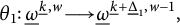 theta 1 colon ModifyingBelow Omega UnderbarSuperscript ModifyingBelow k Underbarcomma w Baseline long right arrow ModifyingBelow Omega UnderbarSuperscript ModifyingBelow k Underbarplus ModifyingBelow upper Delta UnderbarSuper Subscript 1 Superscript comma w minus 1 Baseline comma
