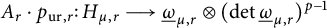 upper A Subscript r Baseline dot p Subscript u r comma r Baseline colon upper H Subscript mu comma r Baseline long right arrow ModifyingBelow Omega UnderbarSubscript mu comma r Baseline circled times left parenthesis backslash det ModifyingBelow Omega UnderbarSubscript mu comma r Baseline right parenthesis Superscript p minus 1