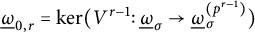 ModifyingBelow Omega UnderbarSubscript 0 comma r Baseline equals backslash kernel left parenthesis upper V Superscript r minus 1 Baseline colon ModifyingBelow Omega UnderbarSubscript sigma Baseline right arrow ModifyingBelow Omega UnderbarSubscript sigma Superscript left parenthesis p Super Superscript r minus 1 Superscript right parenthesis Baseline right parenthesis