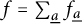 f equals sigma summation Underscript ModifyingBelow a UnderbarEndscripts f Subscript ModifyingBelow a Underbar