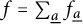 f equals sigma summation Underscript ModifyingBelow a UnderbarEndscripts f Subscript ModifyingBelow a Underbar