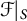 script upper F vertical bar Subscript upper S Baseline