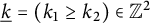 ModifyingBelow k Underbarequals left parenthesis k 1 greater than or equals k 2 right parenthesis element of double struck upper Z squared