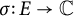 sigma colon upper E right arrow double struck upper C