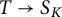 upper T right arrow upper S Subscript upper K