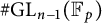 number sign upper G upper L Subscript n minus 1 Baseline left parenthesis double struck upper F Subscript p Baseline right parenthesis
