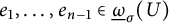 e 1 comma midline horizontal ellipsis comma e Subscript n minus 1 Baseline element of ModifyingBelow Omega UnderbarSubscript sigma Baseline left parenthesis upper U right parenthesis