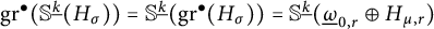 g r Superscript bullet Baseline left parenthesis double struck upper S Superscript ModifyingBelow k UnderbarBaseline left parenthesis upper H Subscript sigma Baseline right parenthesis right parenthesis equals double struck upper S Superscript ModifyingBelow k UnderbarBaseline left parenthesis g r Superscript bullet Baseline left parenthesis upper H Subscript sigma Baseline right parenthesis right parenthesis equals double struck upper S Superscript ModifyingBelow k UnderbarBaseline left parenthesis ModifyingBelow Omega UnderbarSubscript 0 comma r Baseline circled plus upper H Subscript mu comma r Baseline right parenthesis