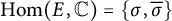 hom left parenthesis upper E comma double struck upper C right parenthesis equals StartSet sigma comma sigma overbar EndSet