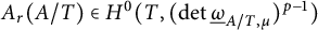 upper A Subscript r Baseline left parenthesis upper A divided by upper T right parenthesis element of upper H Superscript 0 Baseline left parenthesis upper T comma left parenthesis backslash det ModifyingBelow Omega UnderbarSubscript upper A divided by upper T comma mu Baseline right parenthesis Superscript p minus 1 Baseline right parenthesis