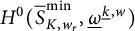 upper H Superscript 0 Baseline left parenthesis ModifyingAbove bar caret With bar upper S upper K comma w Subscript r Baseline min comma ModifyingBelow Omega UnderbarSuperscript ModifyingBelow k Underbarcomma w Baseline right parenthesis
