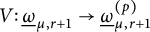 upper V colon ModifyingBelow Omega UnderbarSubscript mu comma r plus 1 Baseline right arrow ModifyingBelow Omega UnderbarSubscript mu comma r plus 1 Superscript left parenthesis p right parenthesis