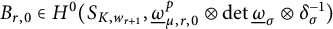 upper B Subscript r comma 0 Baseline element of upper H Superscript 0 Baseline left parenthesis upper S Subscript upper K comma w Sub Subscript r plus 1 Subscript Baseline comma ModifyingBelow Omega UnderbarSubscript mu comma r comma 0 Superscript p Baseline circled times backslash det ModifyingBelow Omega UnderbarSubscript sigma Baseline circled times delta Subscript sigma Superscript negative 1 Baseline right parenthesis