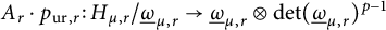 upper A Subscript r Baseline dot p Subscript u r comma r Baseline colon upper H Subscript mu comma r Baseline divided by ModifyingBelow Omega UnderbarSubscript mu comma r Baseline right arrow ModifyingBelow Omega UnderbarSubscript mu comma r Baseline circled times backslash det left parenthesis ModifyingBelow Omega UnderbarSubscript mu comma r Baseline right parenthesis Superscript p minus 1