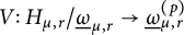 upper V colon upper H Subscript mu comma r Baseline divided by ModifyingBelow Omega UnderbarSubscript mu comma r Baseline right arrow ModifyingBelow Omega UnderbarSubscript mu comma r Superscript left parenthesis p right parenthesis
