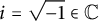 i equals StartRoot negative 1 EndRoot element of double struck upper C