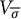 upper V Subscript sigma overbar