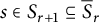 s element of upper S Subscript r plus 1 Baseline subset of or equal to ModifyingAbove bar With bar upper S r