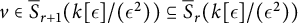 v element of ModifyingAbove bar With bar upper S r plus 1 left parenthesis k epsilon divided by left parenthesis epsilon squared right parenthesis right parenthesis subset of or equal to ModifyingAbove bar With bar upper S r left parenthesis k epsilon divided by left parenthesis epsilon squared right parenthesis right parenthesis