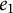 e 1