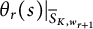 theta Subscript r Baseline left parenthesis s right parenthesis vertical bar Subscript ModifyingAbove bar With bar upper S upper K comma w Sub Subscript r plus 1 Subscript Baseline