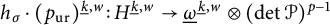 h Subscript sigma Baseline dot left parenthesis p Subscript u r Baseline right parenthesis Superscript ModifyingBelow k Underbarcomma w Baseline colon upper H Superscript ModifyingBelow k Underbarcomma w Baseline right arrow ModifyingBelow Omega UnderbarSuperscript ModifyingBelow k Underbarcomma w Baseline circled times left parenthesis backslash det script upper P right parenthesis Superscript p minus 1