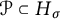 script upper P subset of upper H Subscript sigma