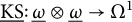 ModifyingBelow upper K upper S Underbarcolon ModifyingBelow Omega Underbarcircled times ModifyingBelow Omega Underbarright arrow upper Omega Superscript 1