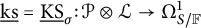 ModifyingBelow k s Underbarequals ModifyingBelow upper K upper S UnderbarSubscript sigma Baseline colon script upper P circled times script upper L right arrow upper Omega Subscript upper S divided by double struck upper F Superscript 1