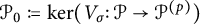 script upper P 0 colon equals q backslash kernel left parenthesis upper V Subscript sigma Baseline colon script upper P right arrow script upper P Superscript left parenthesis p right parenthesis Baseline right parenthesis