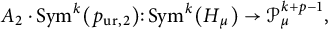 upper A 2 dot upper S y m Superscript k Baseline left parenthesis p Subscript u r comma 2 Baseline right parenthesis colon upper S y m Superscript k Baseline left parenthesis upper H Subscript mu Baseline right parenthesis right arrow script upper P Subscript mu Superscript k plus p minus 1 Baseline comma