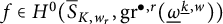 f element of upper H Superscript 0 Baseline left parenthesis ModifyingAbove bar With bar upper S upper K comma w Subscript r Baseline comma g r Superscript bullet comma r Baseline left parenthesis ModifyingBelow Omega UnderbarSuperscript ModifyingBelow k Underbarcomma w Baseline right parenthesis right parenthesis