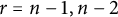 r equals n minus 1 comma n minus 2