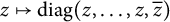 z right arrow from bar d i a g left parenthesis z comma midline horizontal ellipsis comma z comma z overbar right parenthesis