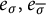 e Subscript sigma Baseline comma e Subscript sigma overbar Baseline