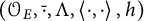 left parenthesis upper O Subscript upper E Baseline comma ModifyingAbove dot With bar comma upper Lamda comma less than dot comma dot greater than comma h right parenthesis