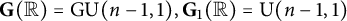 bold upper G left parenthesis double struck upper R right parenthesis equals upper G normal upper U left parenthesis n minus 1 comma 1 right parenthesis comma upper G 1 left parenthesis double struck upper R right parenthesis equals normal upper U left parenthesis n minus 1 comma 1 right parenthesis